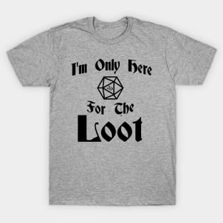 I'm Only Here for the Loot-Dark T-Shirt